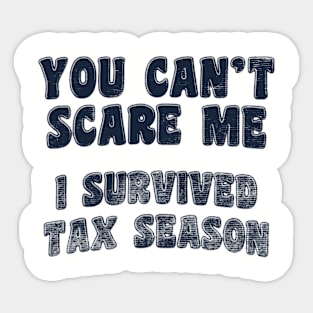 You Can't Scare Me I Survived Tax Season - Accountant, Bookkeeper Sticker